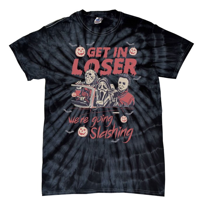 Get In Loser Were Going Slashing Horror Halloween Tie-Dye T-Shirt