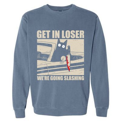 Get In Loser WeRe Going Slashing Cat Murderous Garment-Dyed Sweatshirt