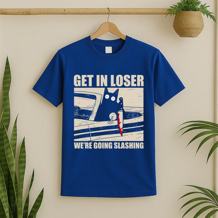 Get In Loser WeRe Going Slashing Cat Murderous T-Shirt