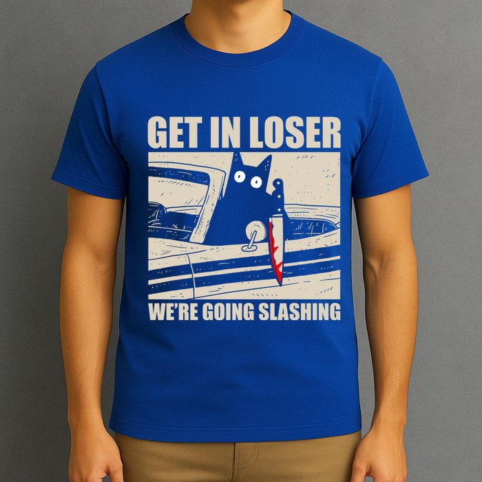Get In Loser WeRe Going Slashing Cat Murderous T-Shirt