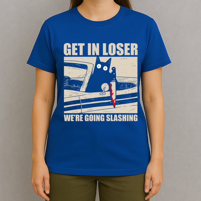 Get In Loser WeRe Going Slashing Cat Murderous T-Shirt