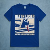 Get In Loser WeRe Going Slashing Cat Murderous T-Shirt