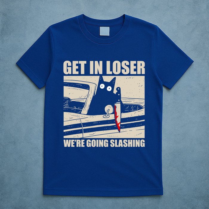 Get In Loser WeRe Going Slashing Cat Murderous T-Shirt