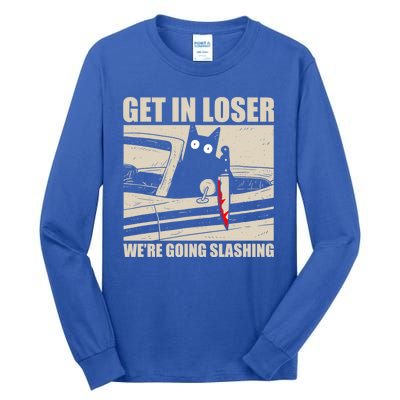 Get In Loser WeRe Going Slashing Cat Murderous Tall Long Sleeve T-Shirt