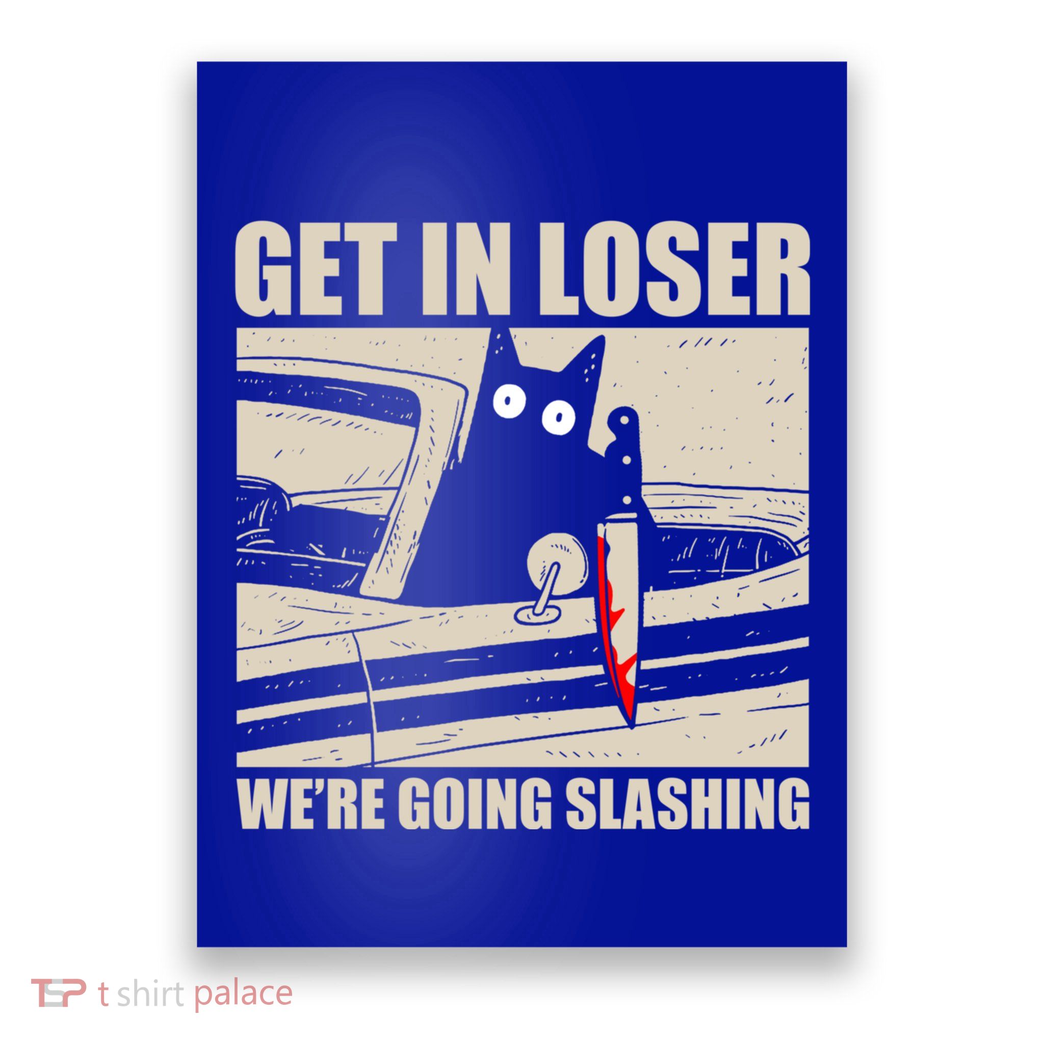 Get In Loser WeRe Going Slashing Cat Murderous Poster