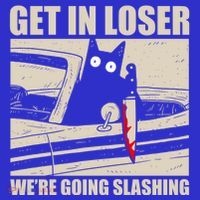 Get In Loser WeRe Going Slashing Cat Murderous Poster