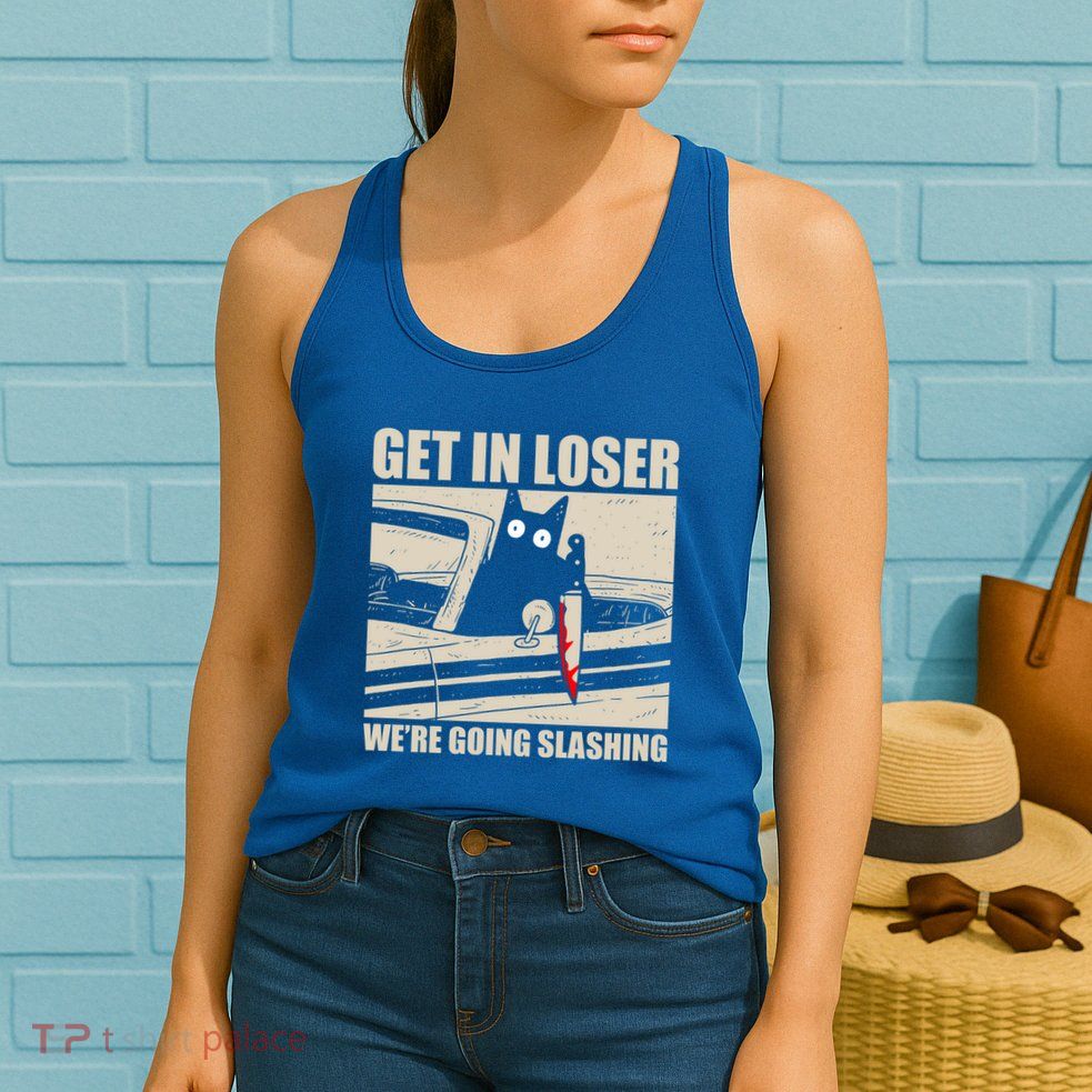 Get In Loser WeRe Going Slashing Cat Murderous Womens Tank Top