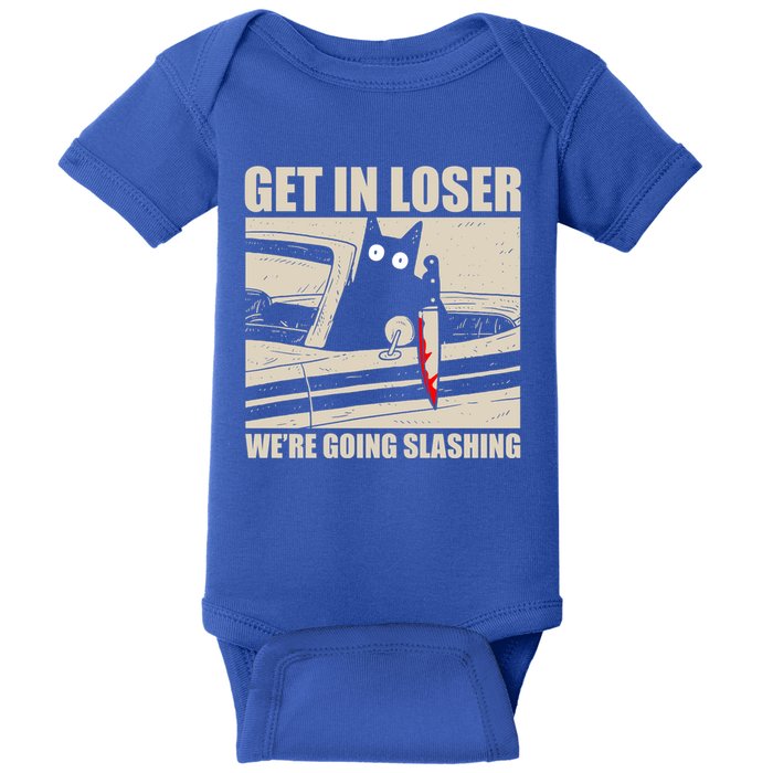 Get In Loser WeRe Going Slashing Cat Murderous Baby Bodysuit