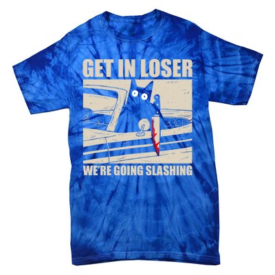 Get In Loser WeRe Going Slashing Cat Murderous Tie-Dye T-Shirt