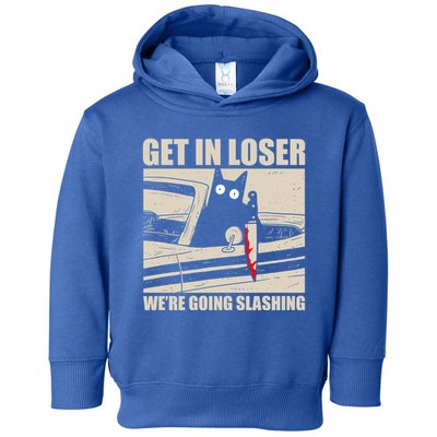 Get In Loser WeRe Going Slashing Cat Murderous Toddler Hoodie
