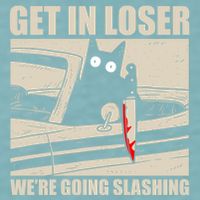Get In Loser WeRe Going Slashing Cat Murderous Sueded Cloud Jersey T-Shirt