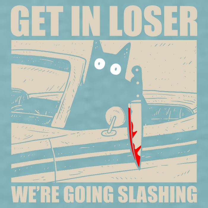 Get In Loser WeRe Going Slashing Cat Murderous Sueded Cloud Jersey T-Shirt