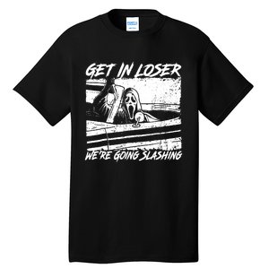 Get In Loser WeRe Going Slashing Horror Halloween Character Tall T-Shirt