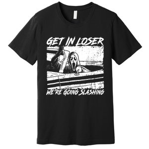 Get In Loser WeRe Going Slashing Horror Halloween Character Premium T-Shirt