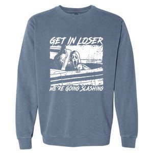 Get In Loser WeRe Going Slashing Horror Halloween Character Garment-Dyed Sweatshirt