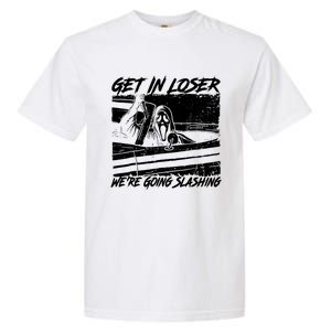 Get In Loser WeRe Going Slashing Horror Halloween Character Garment-Dyed Heavyweight T-Shirt