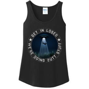 Get In Loser WeRe Doing Butt Stuff Aliens Ufo Ladies Essential Tank