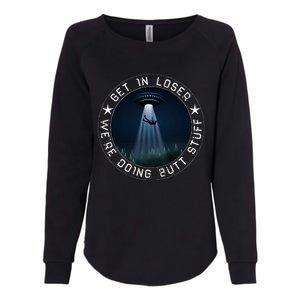 Get In Loser WeRe Doing Butt Stuff Aliens Ufo Womens California Wash Sweatshirt