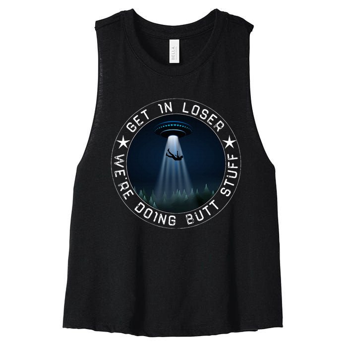 Get In Loser WeRe Doing Butt Stuff Aliens Ufo Women's Racerback Cropped Tank