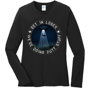 Get In Loser WeRe Doing Butt Stuff Aliens Ufo Ladies Long Sleeve Shirt