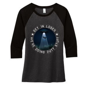 Get In Loser WeRe Doing Butt Stuff Aliens Ufo Women's Tri-Blend 3/4-Sleeve Raglan Shirt