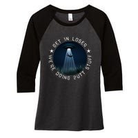 Get In Loser WeRe Doing Butt Stuff Aliens Ufo Women's Tri-Blend 3/4-Sleeve Raglan Shirt