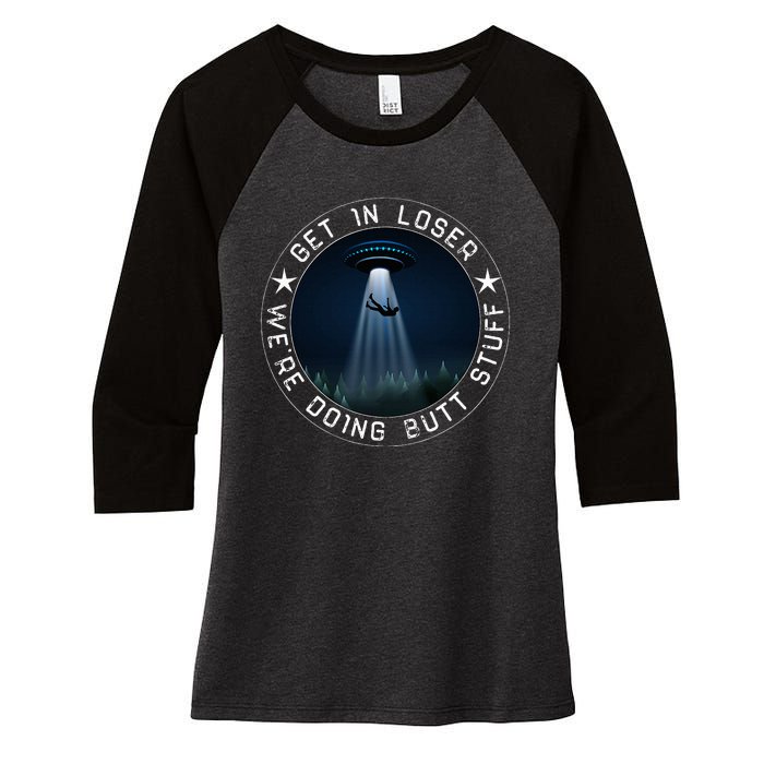 Get In Loser WeRe Doing Butt Stuff Aliens Ufo Women's Tri-Blend 3/4-Sleeve Raglan Shirt