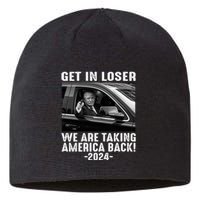 Get In Loser We Are Talking America Back Trump 2024 Sustainable Beanie