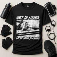 Get In Loser WeRe Going Slashing Horror Halloween Character Performance Shirt