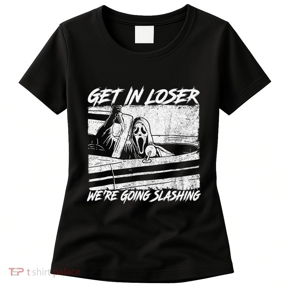 Get In Loser WeRe Going Slashing Horror Halloween Character Womens T-Shirt
