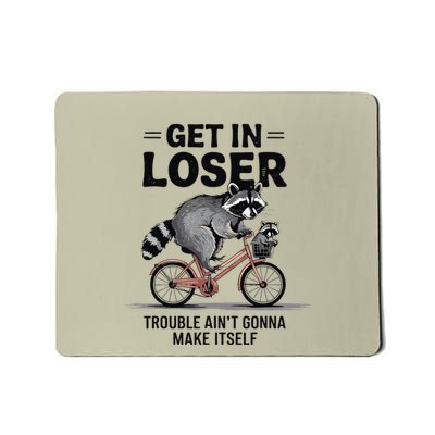 Get In Loser Trouble AinT Gonna Make Itself Cute Raccoon Gift Mousepad