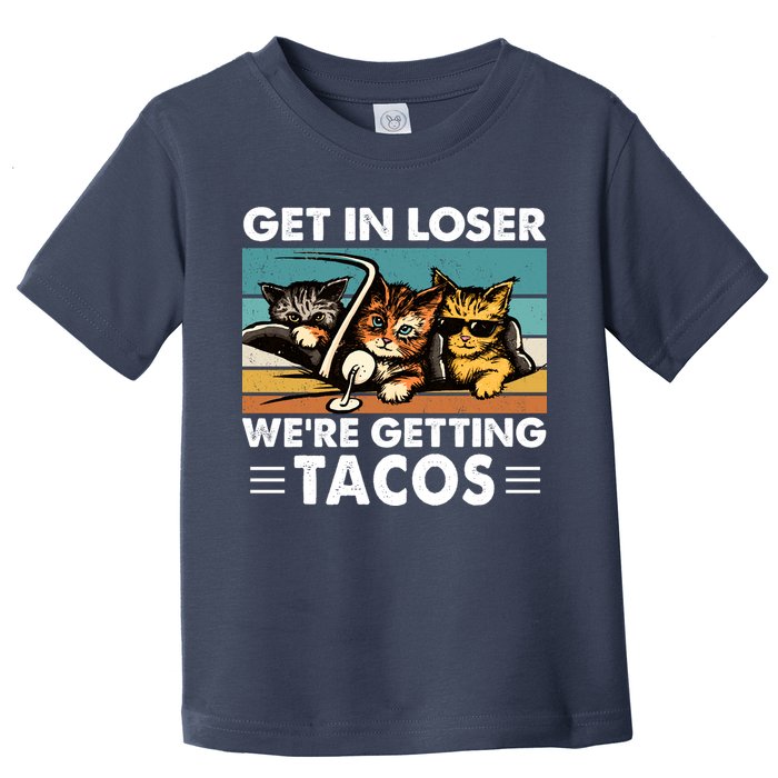 Get In Loser Were Getting Tacos Funny Cat Meme Toddler T-Shirt