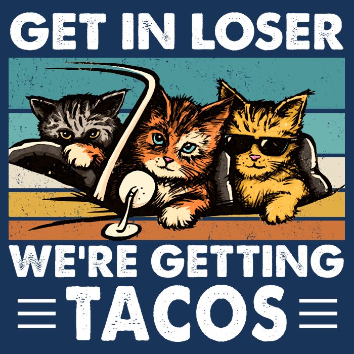 Get In Loser Were Getting Tacos Funny Cat Meme Toddler T-Shirt