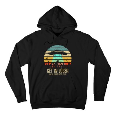 Get In Loser WeRe Doing Butt Stuff Alien Abduction Hoodie