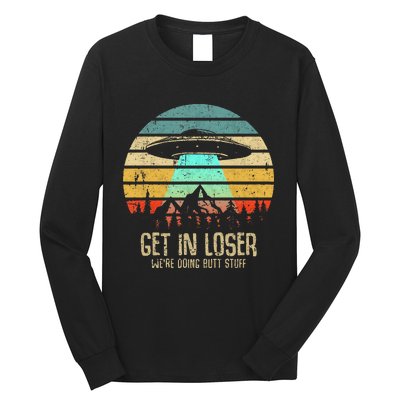 Get In Loser WeRe Doing Butt Stuff Alien Abduction Long Sleeve Shirt