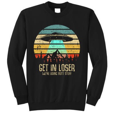 Get In Loser WeRe Doing Butt Stuff Alien Abduction Sweatshirt