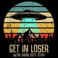 Get In Loser WeRe Doing Butt Stuff Alien Abduction Mousepad