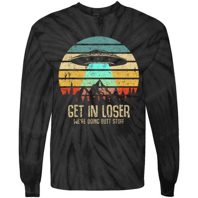 Get In Loser WeRe Doing Butt Stuff Alien Abduction Tie-Dye Long Sleeve Shirt