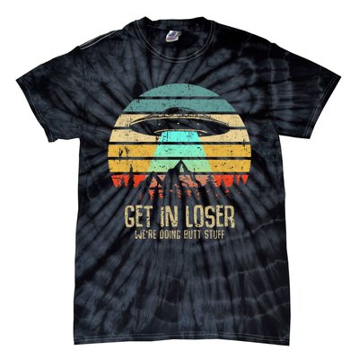 Get In Loser WeRe Doing Butt Stuff Alien Abduction Tie-Dye T-Shirt