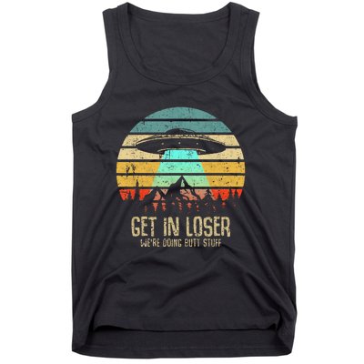 Get In Loser WeRe Doing Butt Stuff Alien Abduction Tank Top