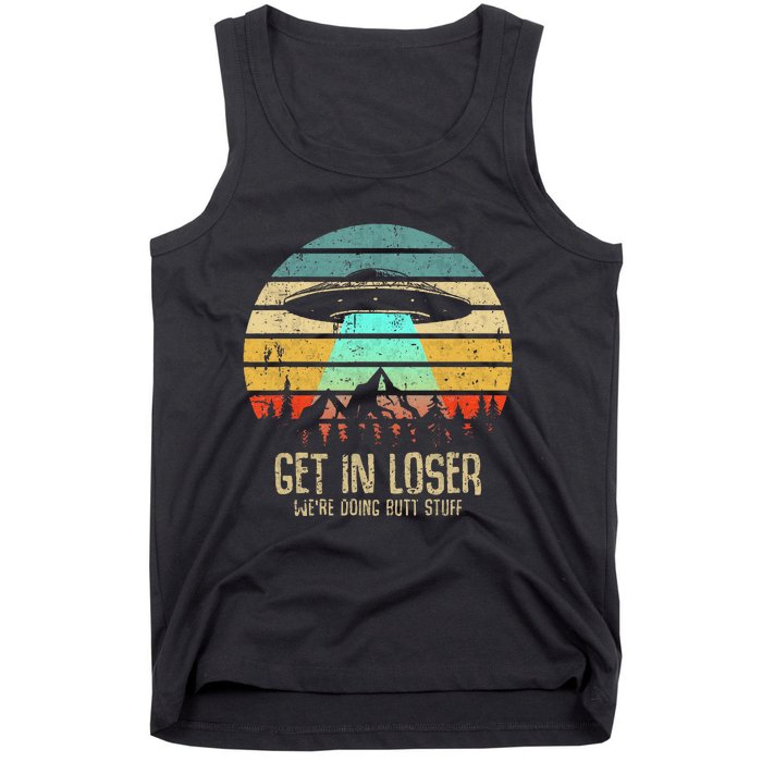 Get In Loser WeRe Doing Butt Stuff Alien Abduction Tank Top