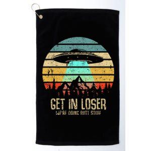 Get In Loser WeRe Doing Butt Stuff Alien Abduction Platinum Collection Golf Towel