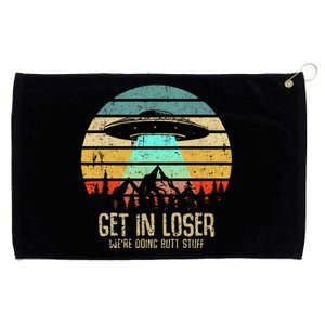 Get In Loser WeRe Doing Butt Stuff Alien Abduction Grommeted Golf Towel