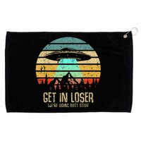 Get In Loser WeRe Doing Butt Stuff Alien Abduction Grommeted Golf Towel