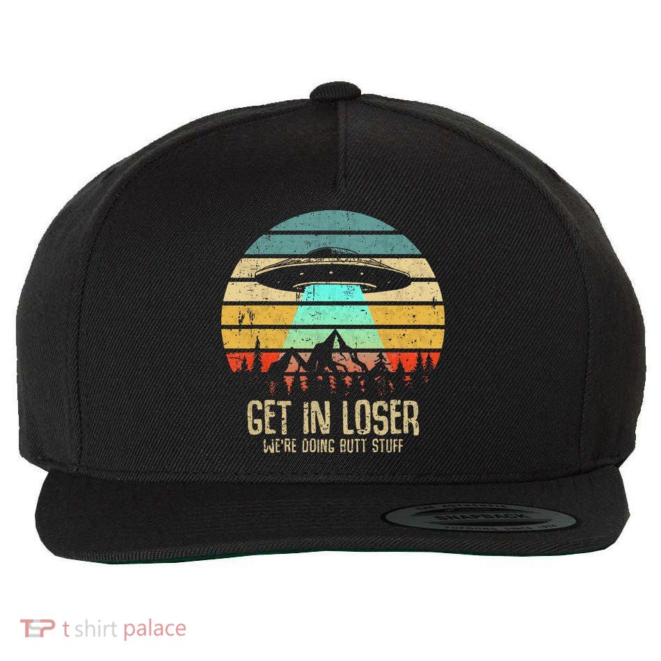 Get In Loser WeRe Doing Butt Stuff Alien Abduction Wool Snapback Cap