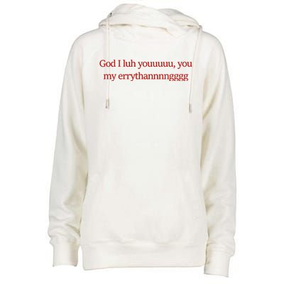 God I Luh Youuuuu You My Errythannnngggg Womens Funnel Neck Pullover Hood