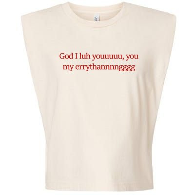 God I Luh Youuuuu You My Errythannnngggg Garment-Dyed Women's Muscle Tee