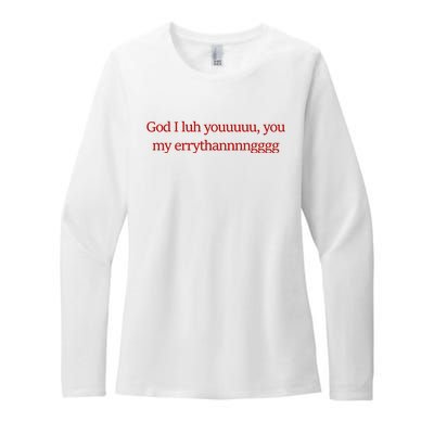 God I Luh Youuuuu You My Errythannnngggg Womens CVC Long Sleeve Shirt