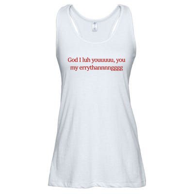 God I Luh Youuuuu You My Errythannnngggg Ladies Essential Flowy Tank