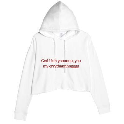 God I Luh Youuuuu You My Errythannnngggg Crop Fleece Hoodie